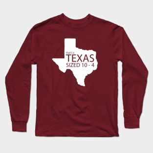 Texas Sized 10-4 Long Sleeve T-Shirt